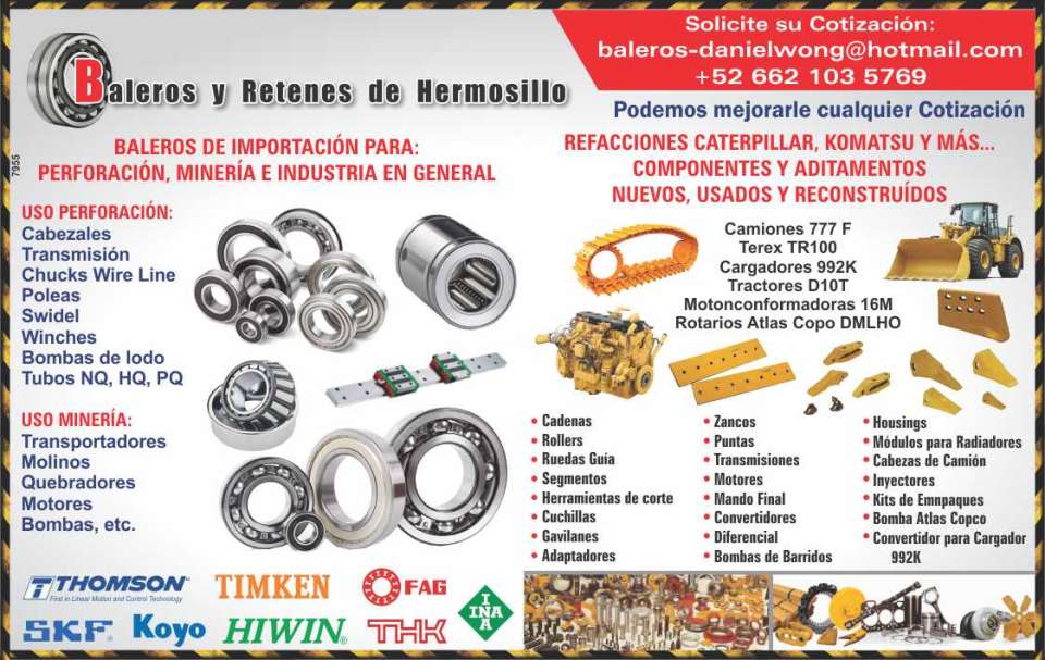 Import Bearings for: DRILLING, MINING AND INDUSTRIES. Perforation use: Heads, Transmission, Chucks Wire Line, Pulleys, Swidel, Winches. Mining use: Conveyors, Mills, Breakers